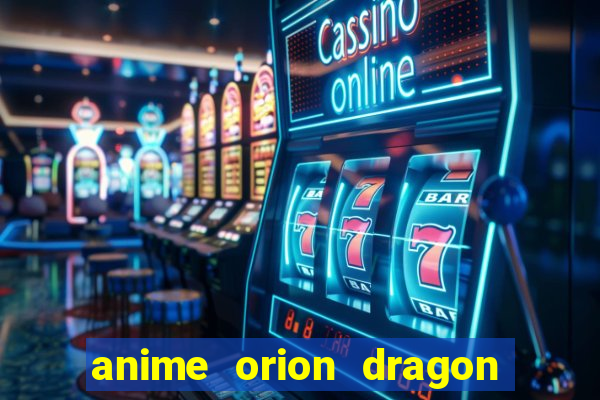 anime orion dragon ball super